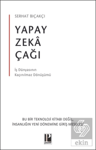 Yapay Zeka Çağı - İş Dünyasının Kaçınılmaz Dönüşümü