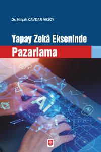 Yapay Zeka Ekseninde Pazarlama Nilşah Cavdar Aksoy