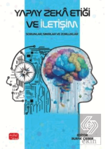 Yapay Zeka Etiği ve İletişim - Sorunlar, Sınırlar ve Zorluklar