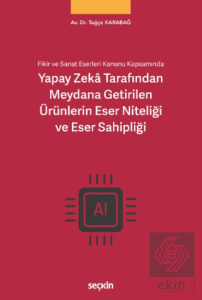 Yapay Zekâ Tarafından Meydana Getirilen Ürünlerin Eser Niteliği ve Eser Sahipliği