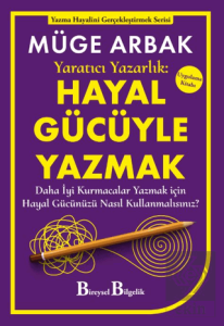 Yaratıcı Yazarlık: Hayal Gücüyle Yazmak - Daha İyi Kurmacalar Yazmak için Hayal Gücünüzü Nasıl Kullanmalısınız?