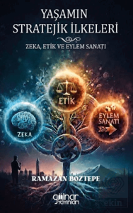 Yaşamın Stratejik İlkeleri Zeka, Etik ve Eylem Sanatı