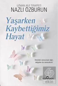 Yaşarken Kaybettiğimiz Hayat