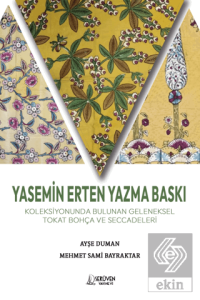 Yasemin Erten Yazma Baskı Koleksiyonunda Bulunan Geleneksel Tokat Bohça ve Seccadeleri