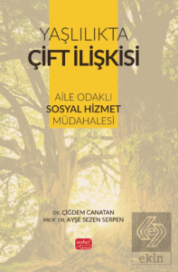 Yaşlılıkta Çift İlişkisi - Aile Odaklı Sosyal Hizmet Müdahalesi