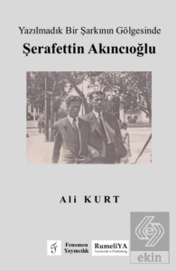 Yazılmadık Bir Şarkının Gölgesinde Şerafettin Akıncıoğlu