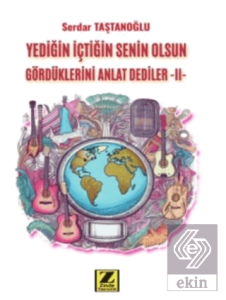 Yediğin İçtiğin Senin Gördüklerini Anlat Dediler