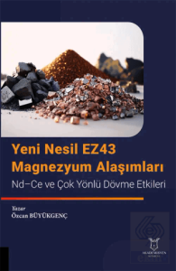 Yeni Nesil EZ43 Magnezyum Alaşımları - Nd-Ce ve Çok Yönlü Dövme Etkileri