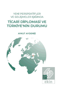 Yeni Perspektifler ve Gelişmeler Işığında Ticari Diplomasi ve Türkiye'nin Durumu