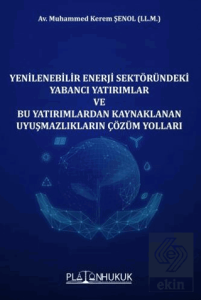 Yenilenebilir Enerji Sektöründeki Yabancı Yatırımlar ve Bu Yatırımlardan Kaynaklanan Uyuşmazlıkların Çözüm Yolları