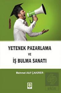 Yetenek Pazarlama ve İş Bulma Sanatı Mehmet Akif Çakırer