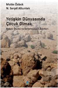 Yetişkin Dünyasında Çocuk Olmak Bebek Ölümü ve Deformasyon Adetleri