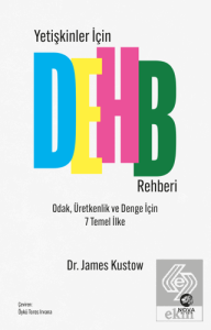 Yetişkinler İçin DEHB Rehberi - Odak, Üretkenlik ve Denge İçin 7 Temel İlke