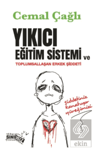 Yıkıcı Eğitim Sistemi ve Toplumsallaşan Erkek Şiddeti