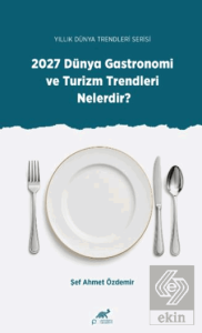 Yıllık Dünya Trendleri Serisi 2027 Dünya Gastronomi ve Turizm Trendleri Nelerdir?