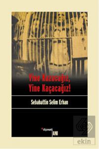 Yine Kazacağız, Yine Kaçacağız!
