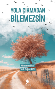 Yola Çıkmadan Bilemezsin