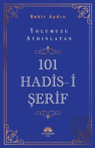 Yolumuzu Aydınlatan 101 Hadis-i Şerif