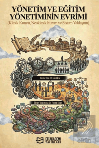 Yönetim ve Eğitim Yönetiminin Evrimi (Klasik Kuram, Neoklasik Kuram ve Sistem Yaklaşımı)