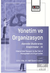 Yönetim ve Organizasyon Alanında Uluslararası Araştırmalar – III