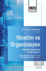 Yönetim ve Organizasyon Alanında Uluslararası Araştırmalar - V