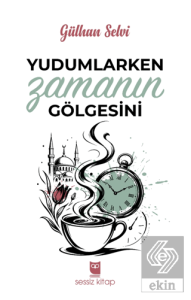 Yudumlarken Zamanın Gölgesini
