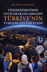 Yükseköğretimde Uluslararasılaşmanın Türkiye'nin Yumuşak Gücüne Etkisi