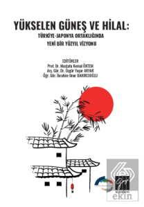 Yükselen Güneş ve Hilal: Türkiye-Japonya Ortaklığında Yeni Bir Yüzyıl Vizyonu