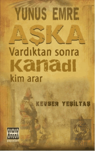 Yunus Emre Aşka Vardıktan Sonra Kanadı Kim Arar