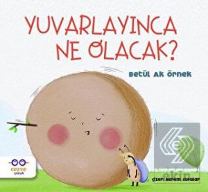 Yuvarlayınca Ne Olacak?