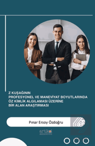 Z Kuşağının Profesyonel ve Maneviyat Boyutlarında Öz Kimlik Algılaması Üzerine Bir Alan Araştırması