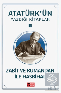 Zabit ve Kumandan ile Hasbihal - Atatürkün Yazdığı Kitaplar 3