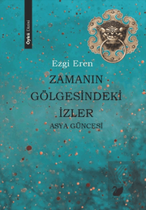 Zamanın Gölgesindeki İzler - Asya Güncesi