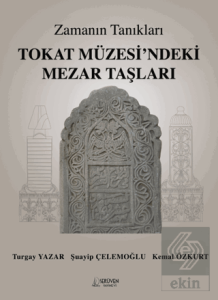 Zamanın Tanıkları Tokat Müzesi'ndeki Mezar Taşları