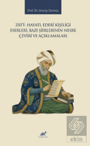 Zati- Hayatı, Edebi Kişiliği, Eserleri, Bazı Şiirlerinin Nesre Çeviri ve Açıklamaları