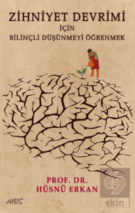 Zihniyet Devrimi İçin Bilinçli Düşünmeyi Öğrenmek