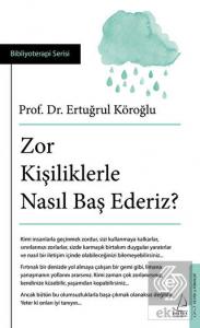 Zor Kişiliklerle Nasıl Baş Ederiz?