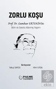 ZORLU KOŞU PROF.DR.CUMHUR ERTEKİN'İN BİLİM VE SANATA ADANMIŞ YAŞAMI (PALME)