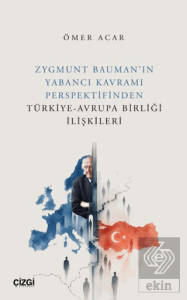 Zygmunt Bauman'ın Yabancı Kavramı Perspektifinden Türkiye-Avrupa Birliği İlişkileri