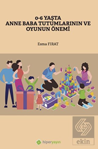 0-6 Yaşta Anne Baba Tutumlarının ve Oyunun Önemi