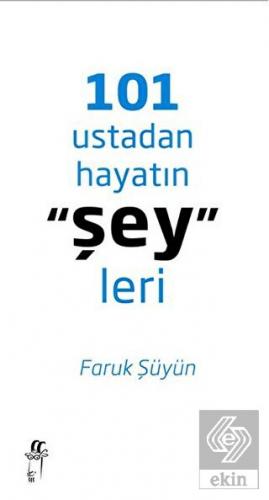 101 Ustadan Hayatın \"Şey\"leri