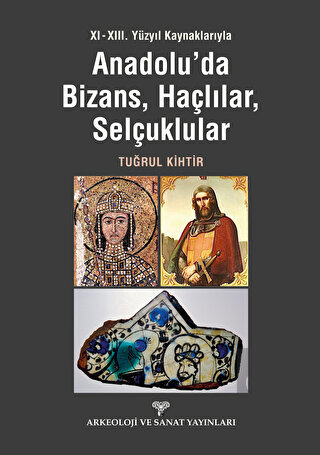11. - 13. Yüzyıl Kaynaklarıyla Anadolu'da Bizans,