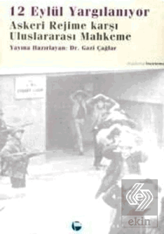12 Eylül Yargılanıyor Askeri Rejime Karşı Uluslararası Mahkeme