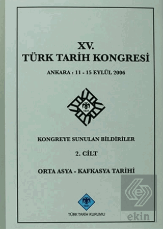 15. Türk Tarih Kongresi 2. Cilt Orta Asya - Kafkasya Tarihi