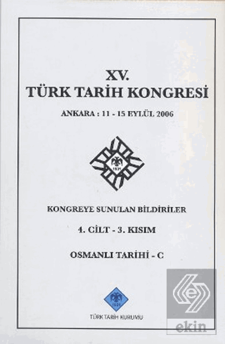 15. Türk Tarih Kongresi 4. Cilt - 3. Kısım Osmanlı Tarihi C