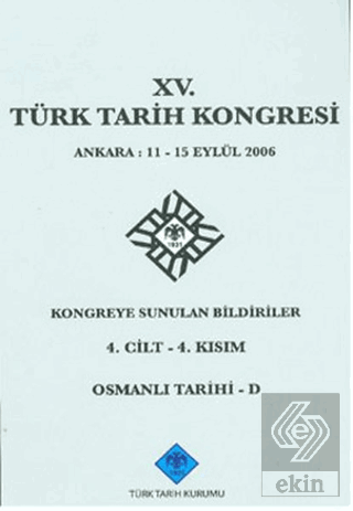 15. Türk Tarih Kongresi 4. Cilt - 4. Kısım, Osmanlı Tarihi - D