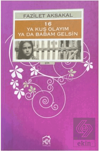 16: Ya Kuş Olayım ya da Babam Gelsin