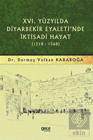 16. Yüzyılda Diyarbekir Eyaleti\'nde İktisadi Hayat