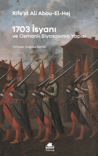1703 İsyanı: Osmanlı Siyasasının Yapısı Rifa’at Ali Abou-el-Haj Telema