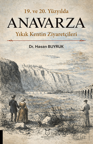 19. ve 20. Yüzyılda Anavarza Yıkık Kentin Ziyaretçileri